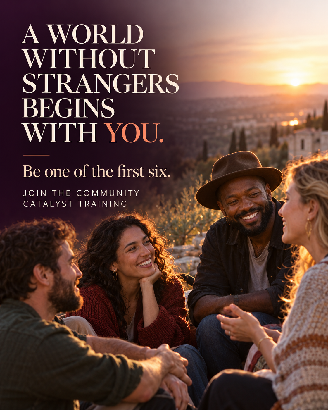 A world without strangers begins with you. Be one of the first six. Join the Community Catalyst Training.