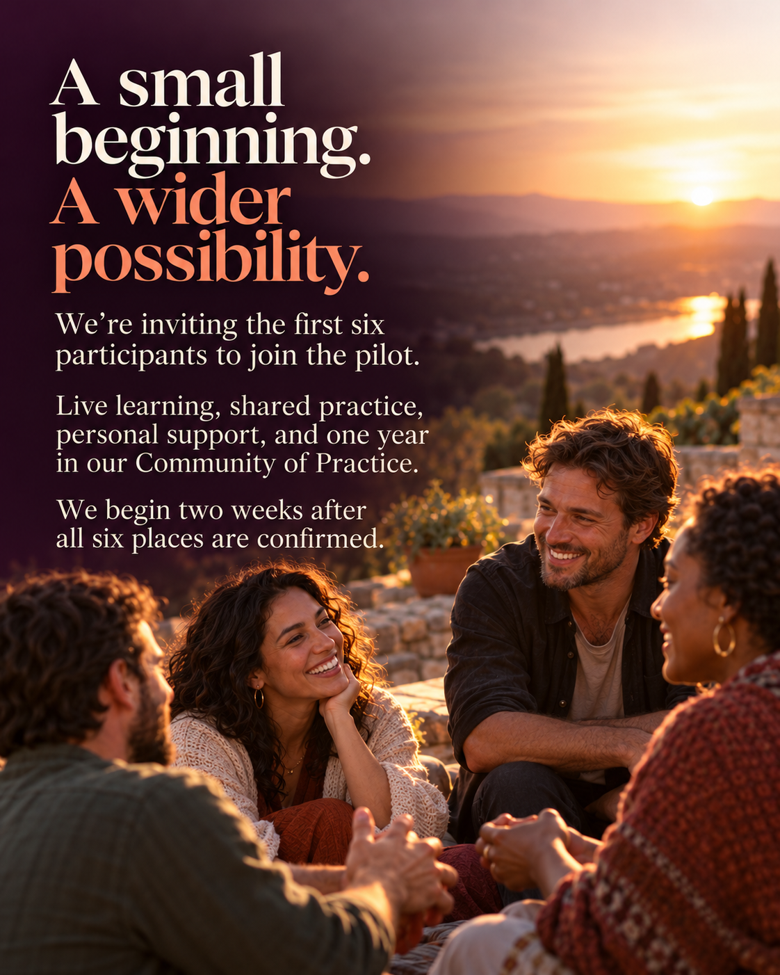 A small beginning. A wider possibility. We’re inviting the first six participants to join the pilot. Live learning, shared practice, personal support, and one year in our Community of Practice. We begin two weeks after all six places are confirmed.
