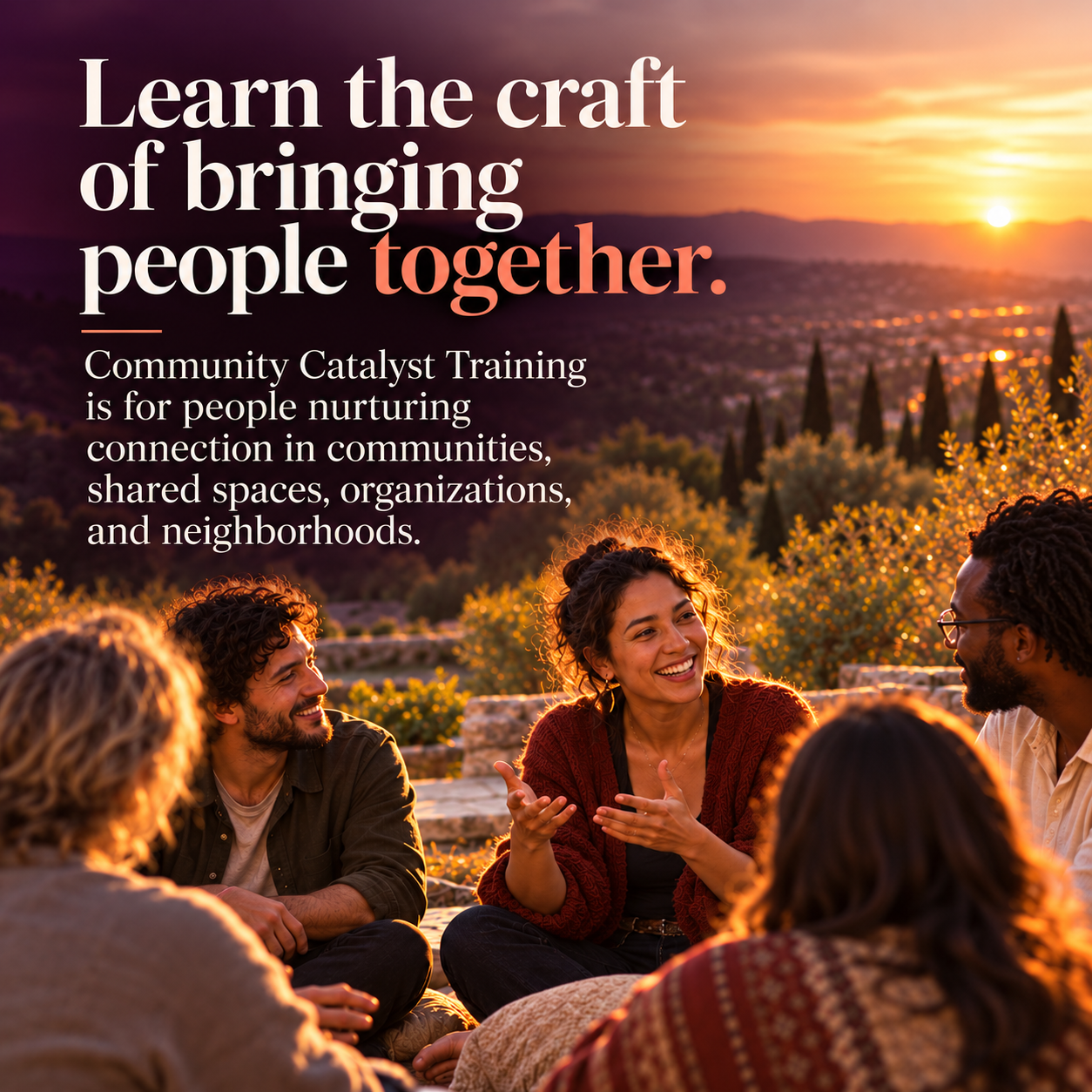 Learn the craft of bringing people together. Community Catalyst Training is for people nurturing connection in communities, shared spaces, organizations, and neighborhoods.