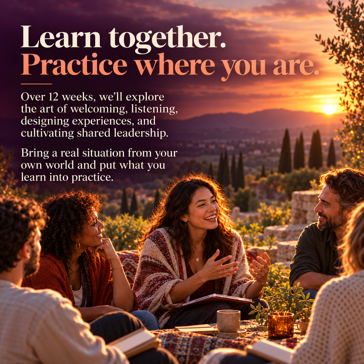 Learn together. Practice where you are. Over 12 weeks, we’ll explore the art of welcoming, listening, designing experiences, and cultivating shared leadership. Bring a real situation from your own world and put what you learn into practice.