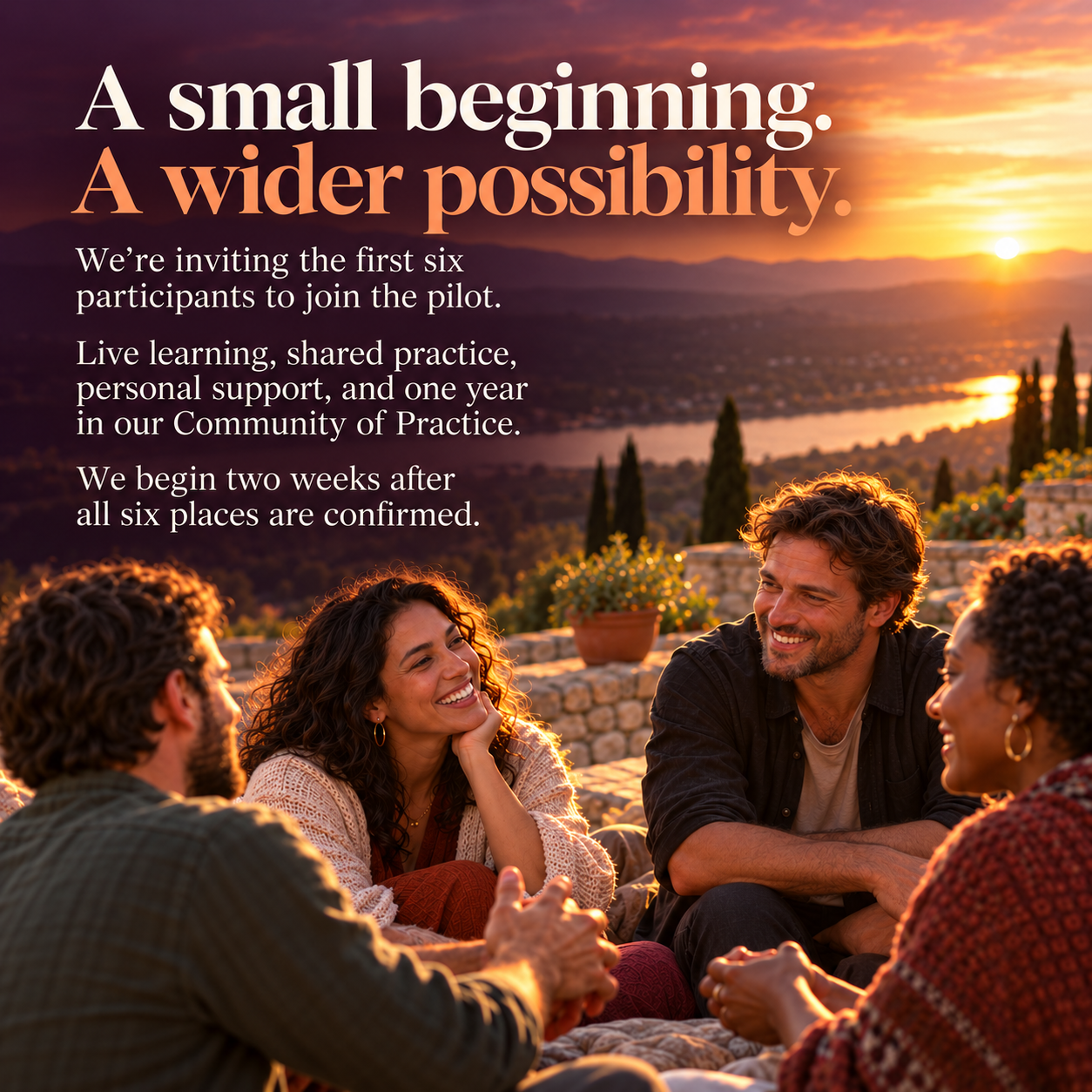A small beginning. A wider possibility. We’re inviting the first six participants to join the pilot. Live learning, shared practice, personal support, and one year in our Community of Practice. We begin two weeks after all six places are confirmed.